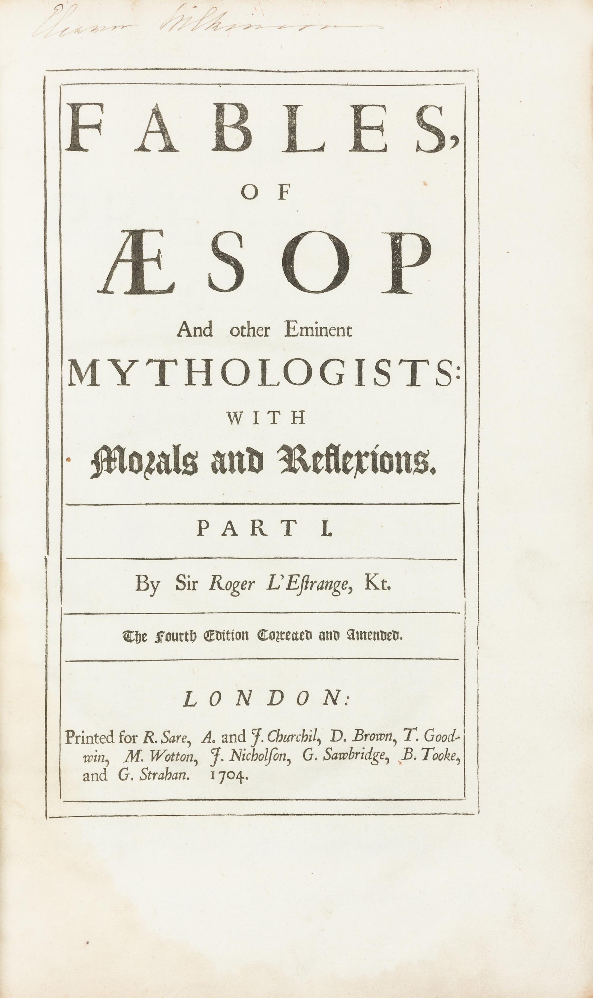 L'ESTRANGE, Roger, Sir. Fables of Aesop and Other Eminent Mythologists. London: for R. Sare and others, 1704. Fourth edition, expanded.