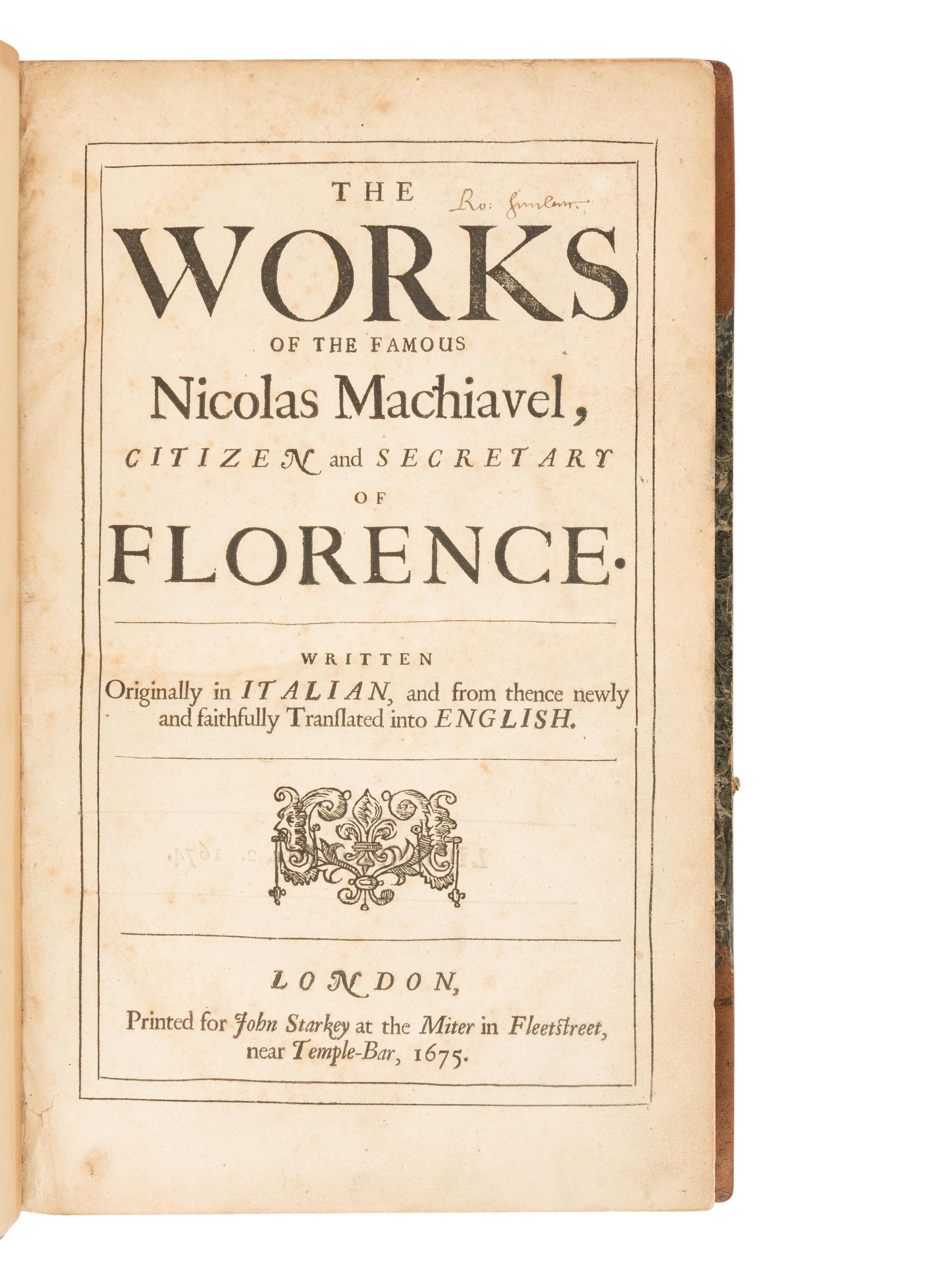 MACHIAVELLI, Niccolo (1469-1527). The Works of the Famous Nicolas Machiavel, Citizen and Secretary of Florence . Translated by Henry Neville. London: printed for John Starkey, 1675.
