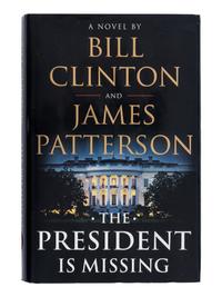 CLINTON, William Jefferson (b. 1947) and PATTERSON, James (b. 1947). The President is Missing. New York: Alfred A. Knopf and Little, Brown, & Company, 2018.