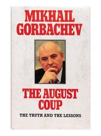 GORBACHEV, Mikhail (1931-2022). The August Coup: The Truth and the Lessons. London: Harper Collins Publishers, 1991.