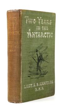 [TRAVEL & EXPLORATION]. ARMITAGE, Albert Borlase (1864-1943). Two Years in the Antarctic: Being a Narrative of the British National Antarctic Expedition . London: Edward Arnold, 1905.