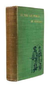 WORKMAN, Fanny Bullock (1859-1925); WORKMAN, William Hunter (1847-1937). In the Ice World of Himalaya. Among the Peaks and Passes of La
