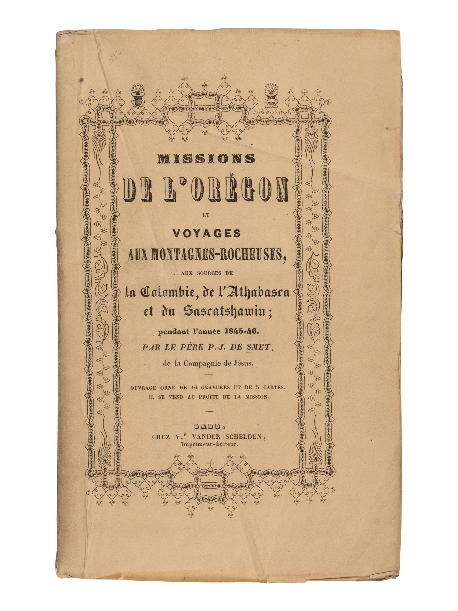 DE SMET, Pierre-Jean (1801-1803). Missions de l'Oregon et Voyages aux Montagnes Rocheuses aux sources de la Colombie, de l'Athabasca, et du Sascatshawin, en 1845-46 . Ghent: Vander Schelden, 1848.