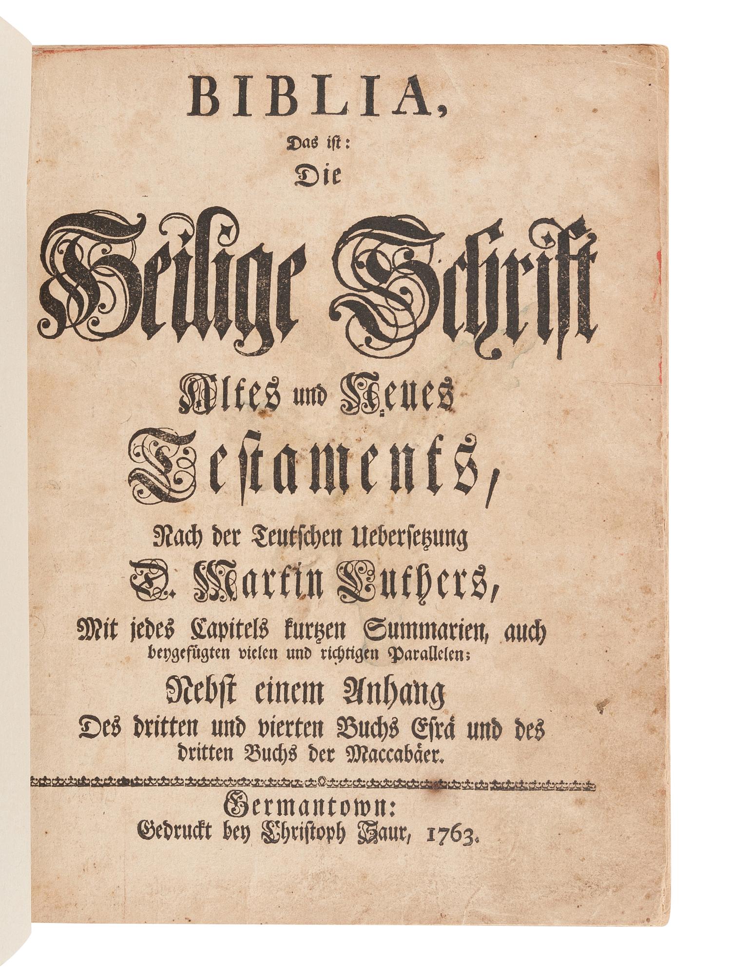 [BIBLE, in German]. Biblia, das ist, Die Heilige Schrift Altes und Neues Testaments . Germantown: Christoph Saur, 1763.