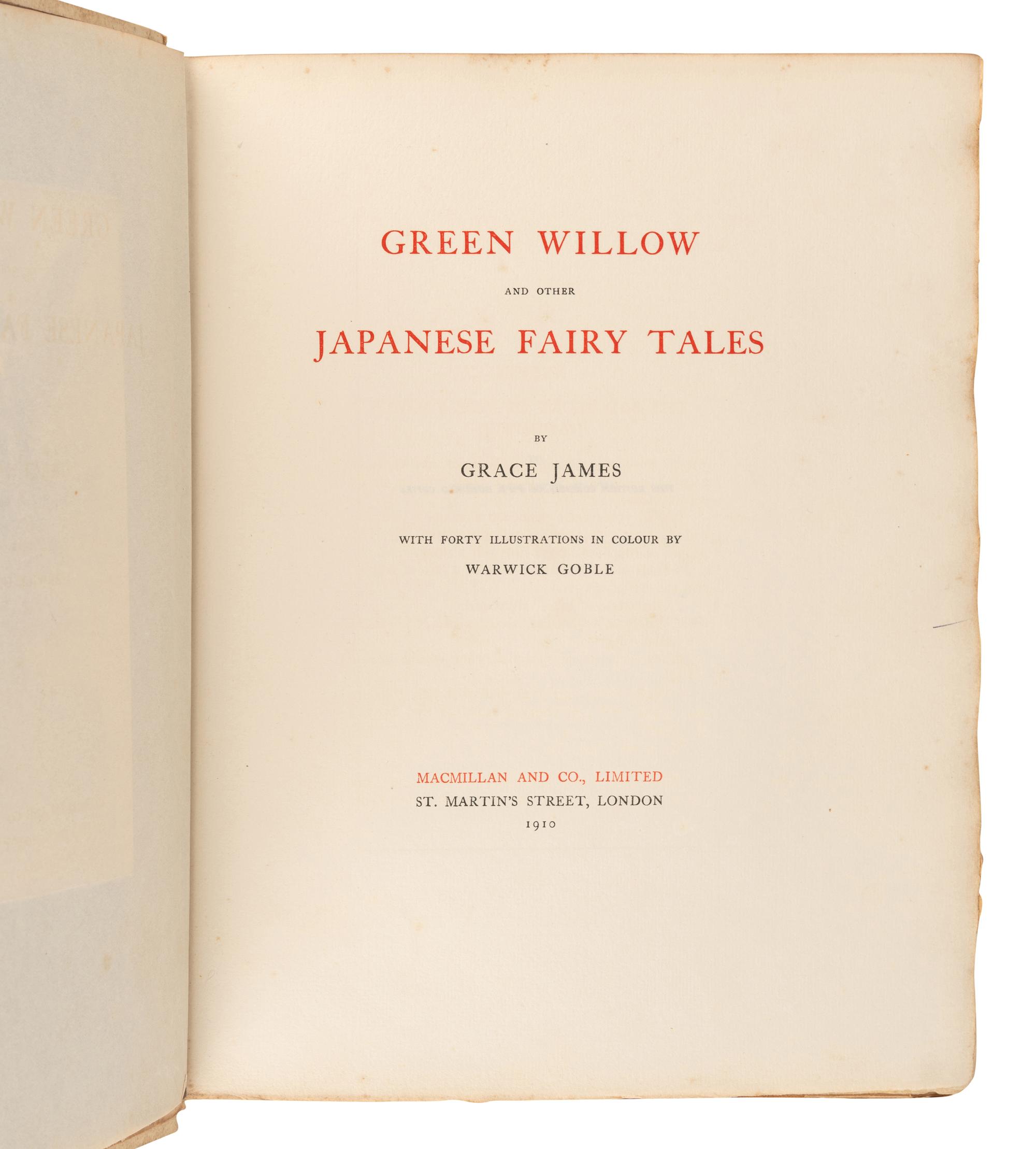 JAMES, Grace (1882-1965). Green Willow and Other Japanese Fairy Tales. Warwick Goble, illustrator. London: Macmillan and Co., Limited, 1910.