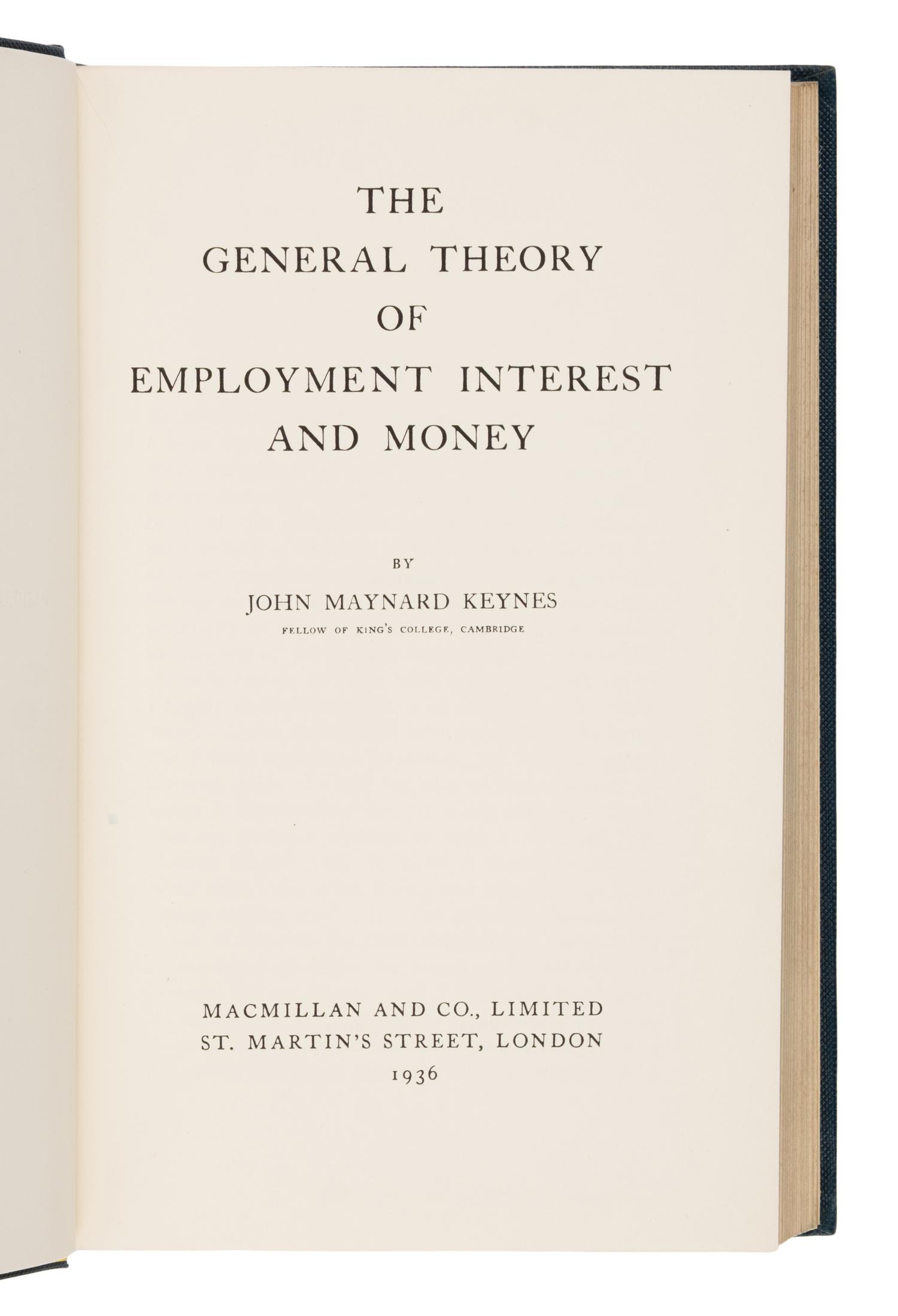 [Economics]. Keynes, John Maynard (1883-1946). The General Theory of Employment, Interest and Money . London: Macmillan, 1936.