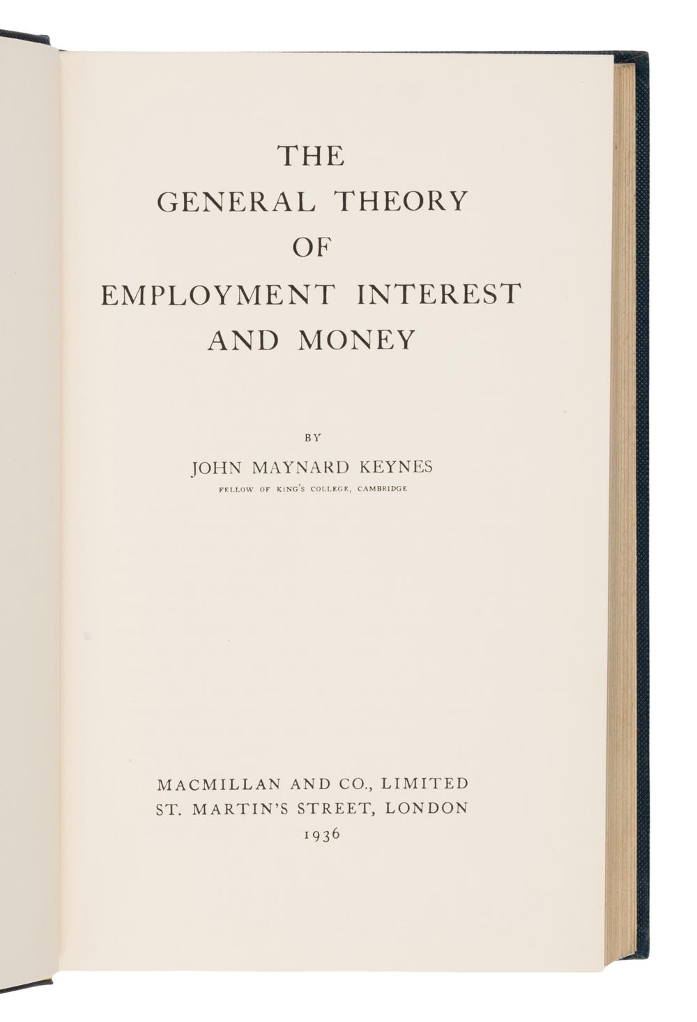 [Economics]. Keynes, John Maynard (1883-1946). The General Theory of Employment, Interest and Money . London: Macmillan, 1936.