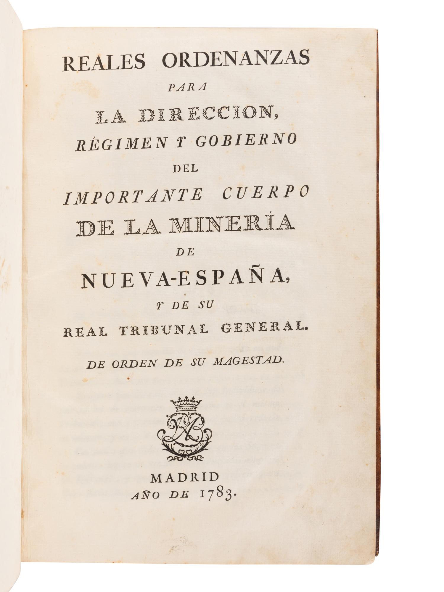 [SPAIN - MINING LAWS]. GALVEZ, Josef de. Real Ordenanzas para la Dirección, Régimen y Gobierno del Important Cuerpo de la Minería de Nueva-España y de su Real Tribunal General de Orden de su Majestad . Madrid: [Royal Press], 1783.