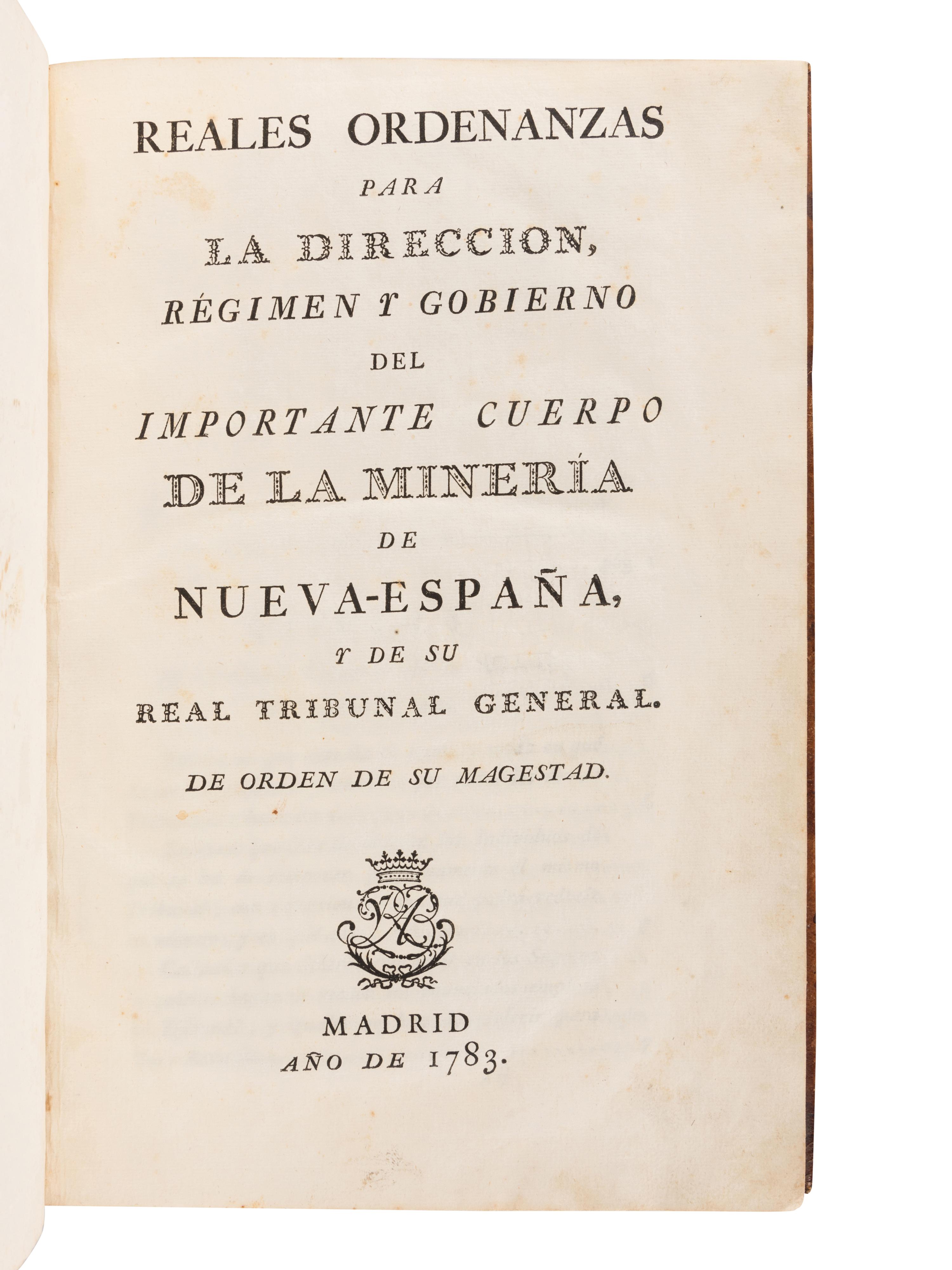 [SPAIN - MINING LAWS]. GALVEZ, Josef de. Real Ordenanzas para la Dirección, Régimen y Gobierno del Important Cuerpo de la Minería de Nueva-España y de su Real Tribunal General de Orden de su Majestad . Madrid: [Royal Press], 1783.