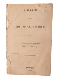 [JACKSON, Isaac R.]. A Sketch of the Life and Public Services of William Henry Harrison . Philadelphia: Jan. 1836. Campaign literature for Harrison’s first (unsuccessful) run at the Presidency.