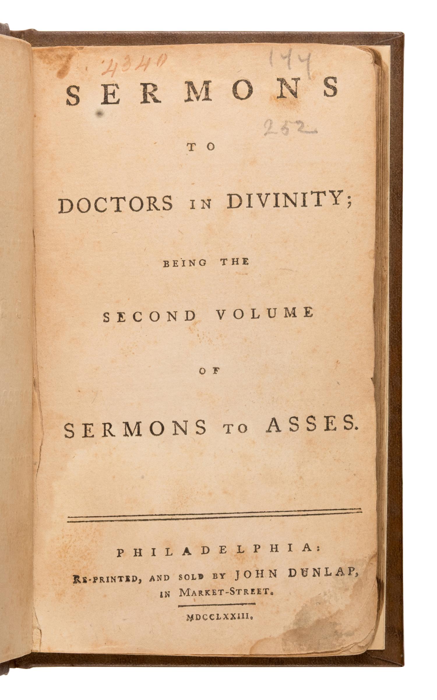 [Murray, James (1732-1782)]. Sermons to Doctors in Divinity; Being the Second Volume of Sermons to Asses . Philadelphia: John Dunlap, 1773.