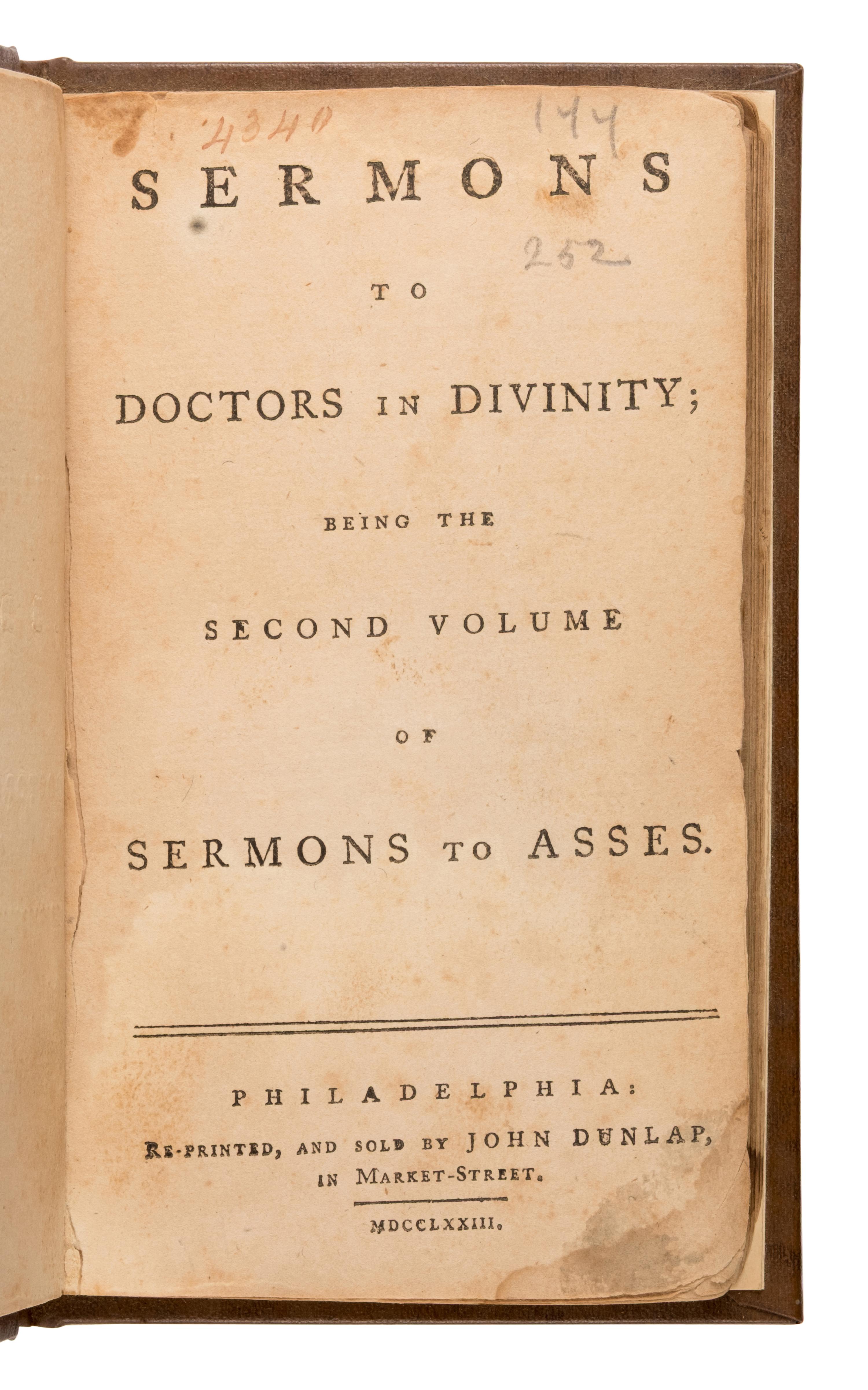 [Murray, James (1732-1782)]. Sermons to Doctors in Divinity; Being the Second Volume of Sermons to Asses . Philadelphia: John Dunlap, 1773.