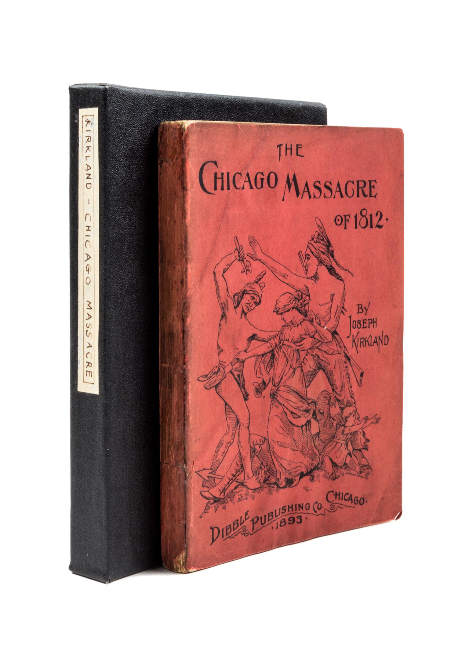 (CHICAGO) KIRKLAND, JOSEPH. The Chicago Massacre of 1812. First edition.