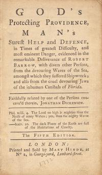 [Travel & Exploration] Dickenson, Jonathan. God’s Protecting Providence, Man’s Surest Help and Defence, in Times of greatest Difficulty, and most eminent Danger, evidenced in the remarkable Deliverance of Robert Barrow, with divers other Persons, from the devouring Waves of the Sea, amongst which they suffered Shipwreck; and also from the cruel devouring Jaws of the inhuman Canibals of Florida...