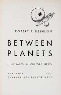 HEINLEIN, ROBERT A. Between Planets. New York, 1951. First edition, signed.