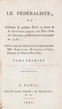 HAMILTON, (ALEXANDER), JOHN JAY AND JAMES MADISON. Le Federaliste... Paris, 1792. 2 vols. First ed. in French.