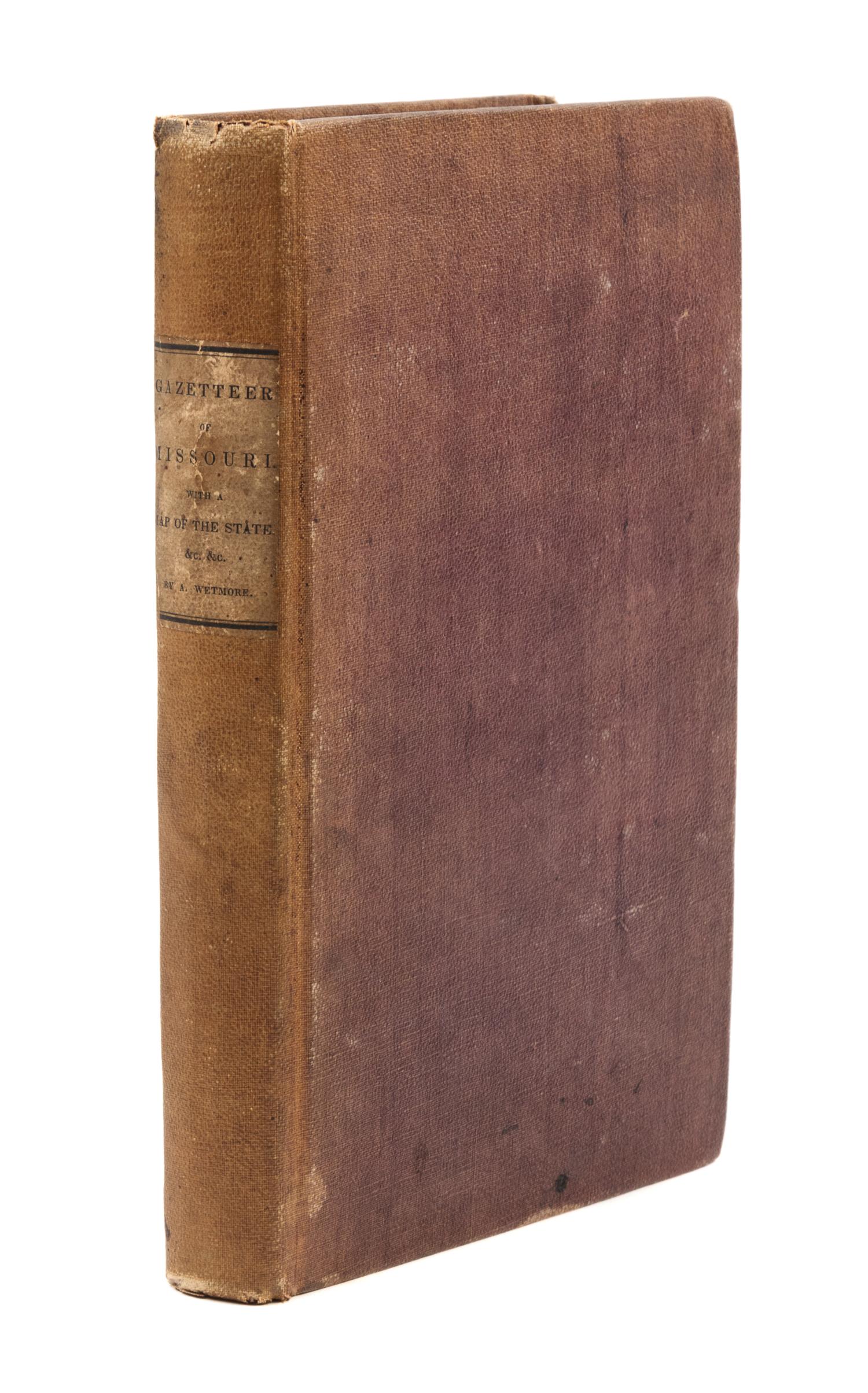 WETMORE, Alphonso (1793-1849). Gazetteer of Missouri with a Map of the State. St. Louis, 1837.