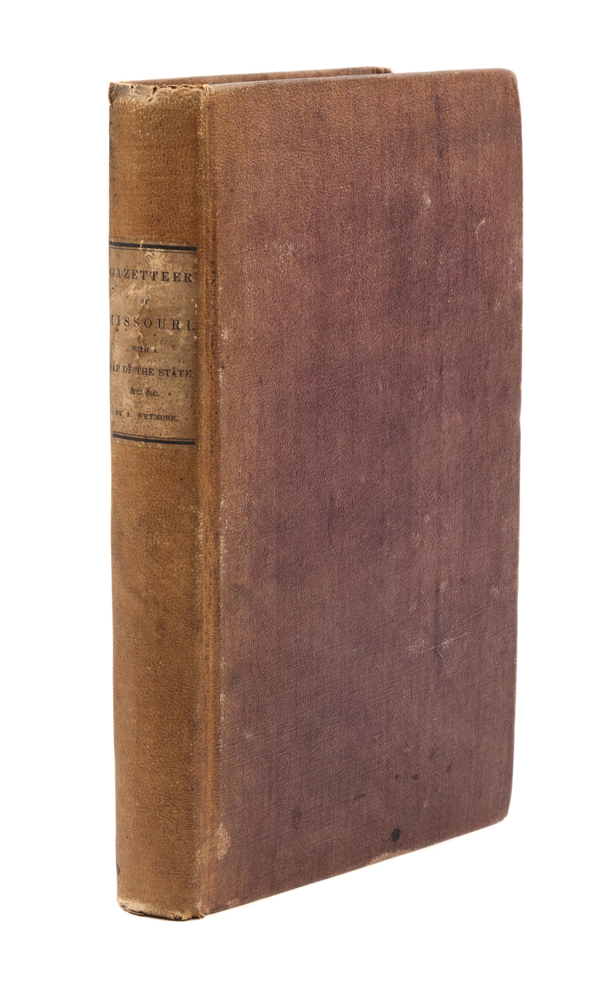 WETMORE, Alphonso (1793-1849). Gazetteer of Missouri with a Map of the State. St. Louis, 1837.