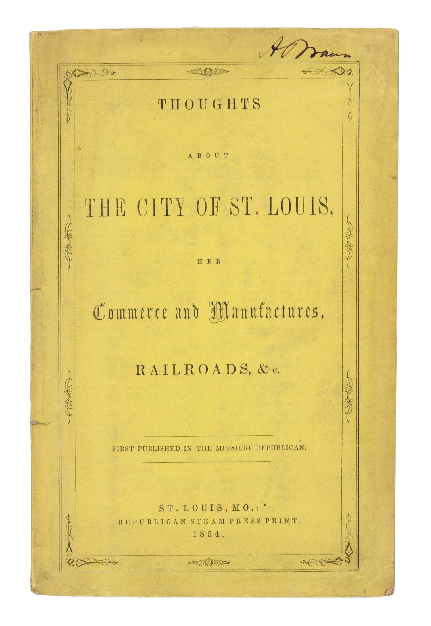 [HOGAN, John (1805-1892)]. Thoughts About the City of St. Louis. St. Louis: Republican Steam Press Print, 1854.