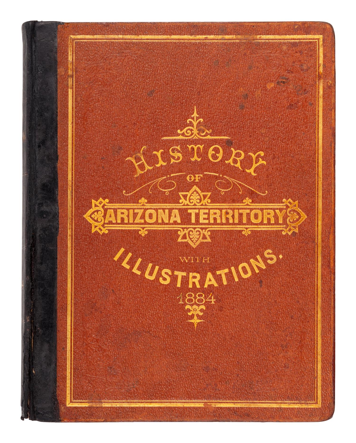 [ARIZONA]. History of Arizona territory. Showing its resources and advantages; with illustrations descriptive of its scenery, residences, farms, mines, mills, etc . San Francisco: Wallace W. Elliott & Co., 1884.