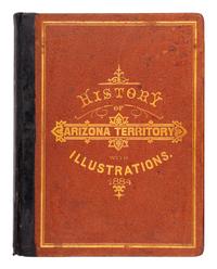 [ARIZONA]. History of Arizona territory. Showing its resources and advantages; with illustrations descriptive of its scenery, residences, farms, mines, mills, etc . San Francisco: Wallace W. Elliott & Co., 1884.