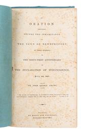 ADAMS, John Quincy (1767-1848). An Oration Delivered before the Inhabitants of the Town of Newburyport, at their Request, on the Sixty-First Anniversary of the Declaration of Independence, July 4th, 1837 . Newburyport: Morss and Brewster, Newburyport Herald Office, 1837.