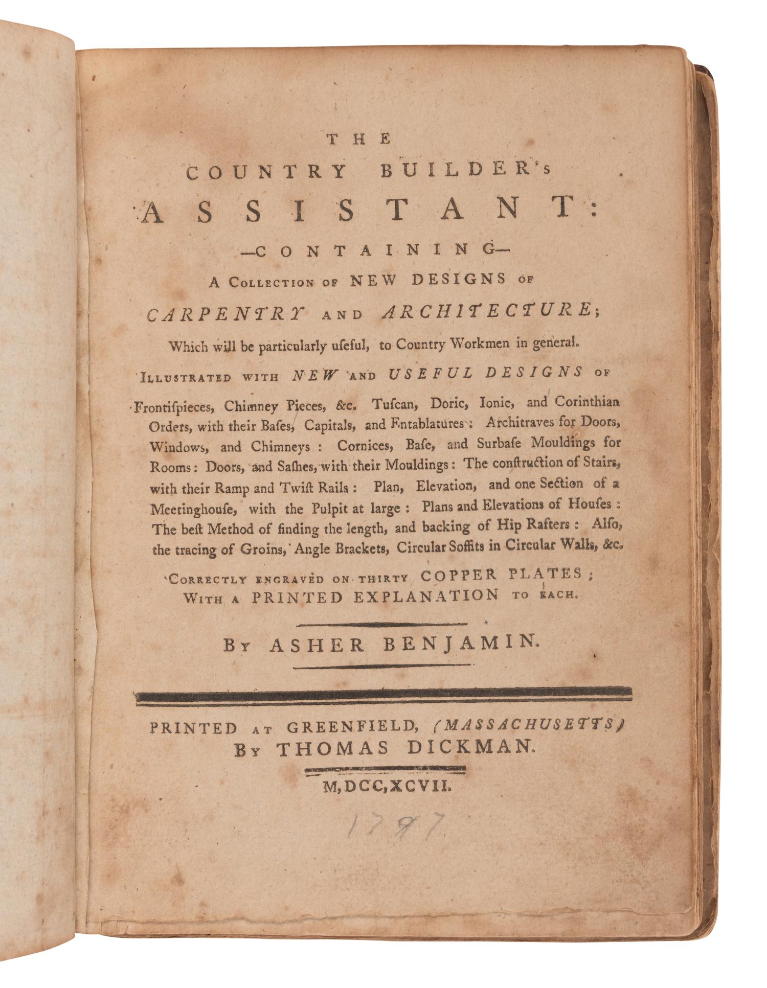 BENJAMIN, Asher (1773-1845). The Country Builder's Assistant, Containing a Collection of New Designs of Carpentry and Architecture. Greenfield, MA: Thomas Dickson, 1797.