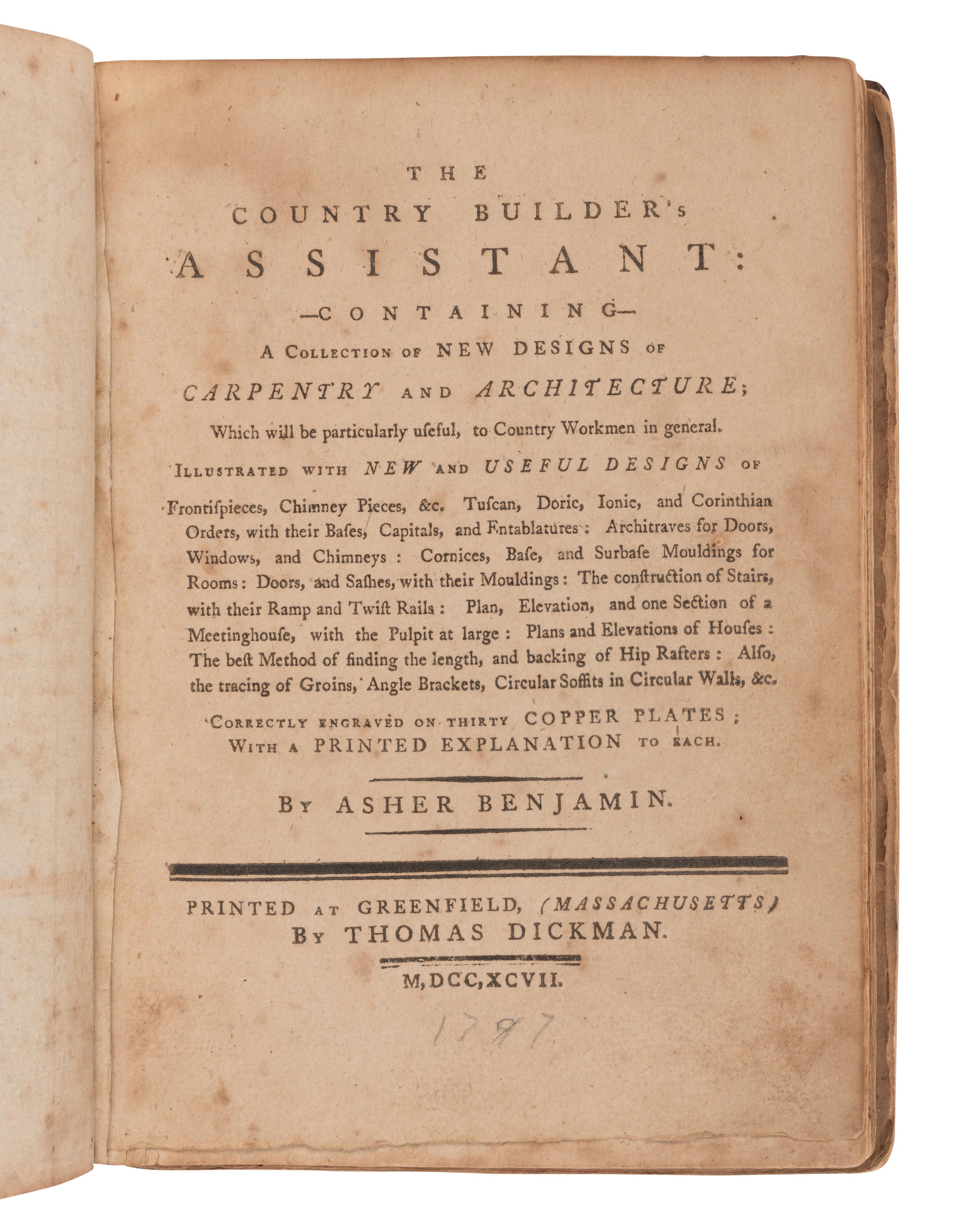 BENJAMIN, Asher (1773-1845). The Country Builder's Assistant, Containing a Collection of New Designs of Carpentry and Architecture. Greenfield, MA: Thomas Dickson, 1797.