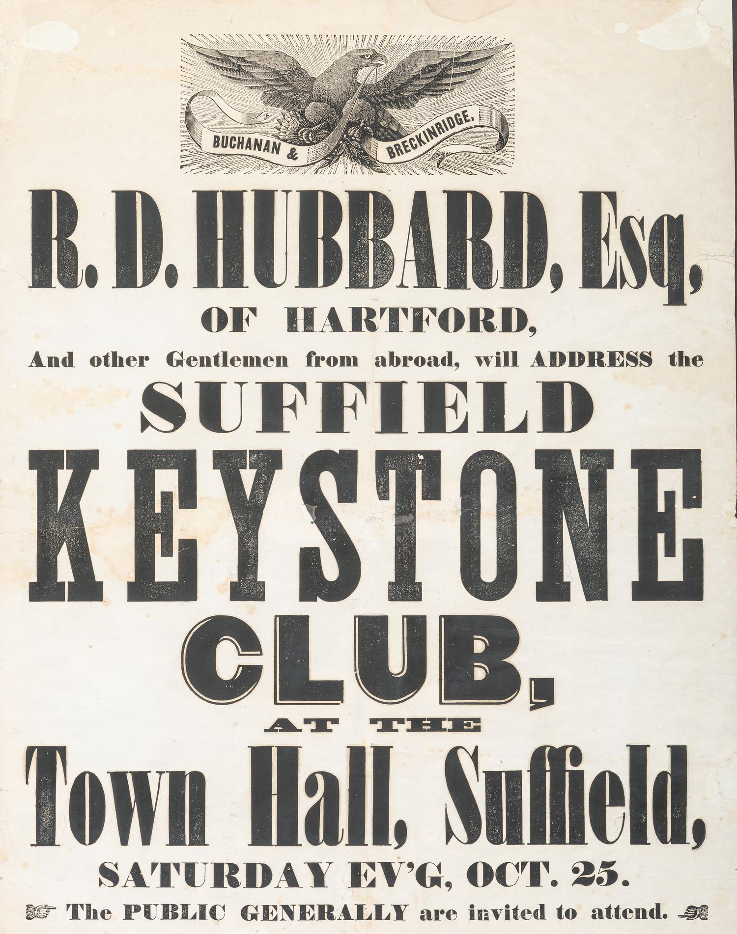 [POLITICS]. Buchanan & Breckinridge. R.D. Hubbard, Esq. of Hartford...will address the Suffield Keystone Club. Suffield, CT: N.p., 1856.