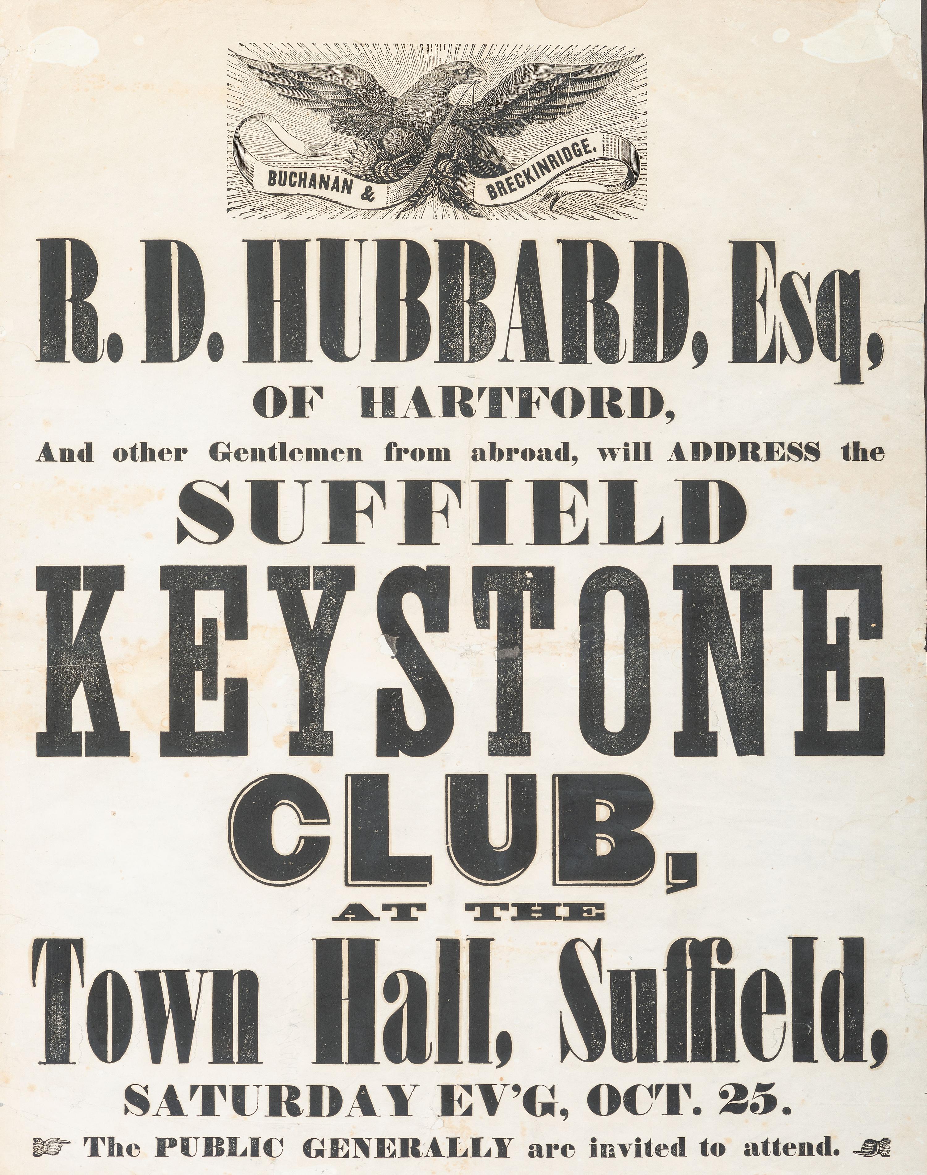 [POLITICS]. Buchanan & Breckinridge. R.D. Hubbard, Esq. of Hartford...will address the Suffield Keystone Club. Suffield, CT: N.p., 1856.