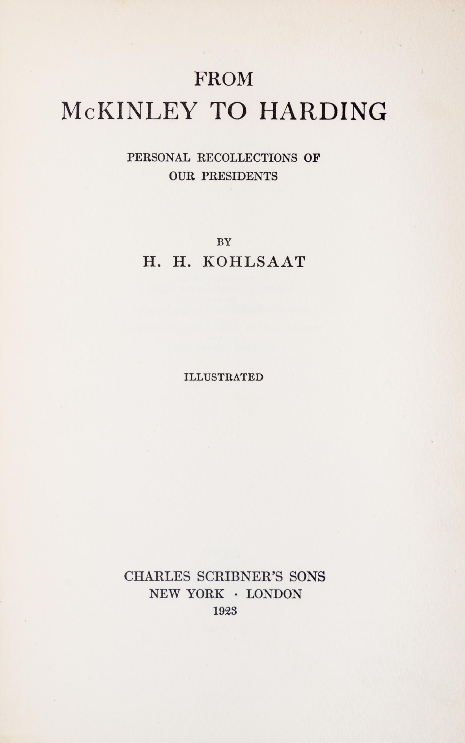 KOHLSAAT, Herman Henry (1853-1924). From McKinley to Harding Personal Recollections of our Presidents. New York and London, 1923.