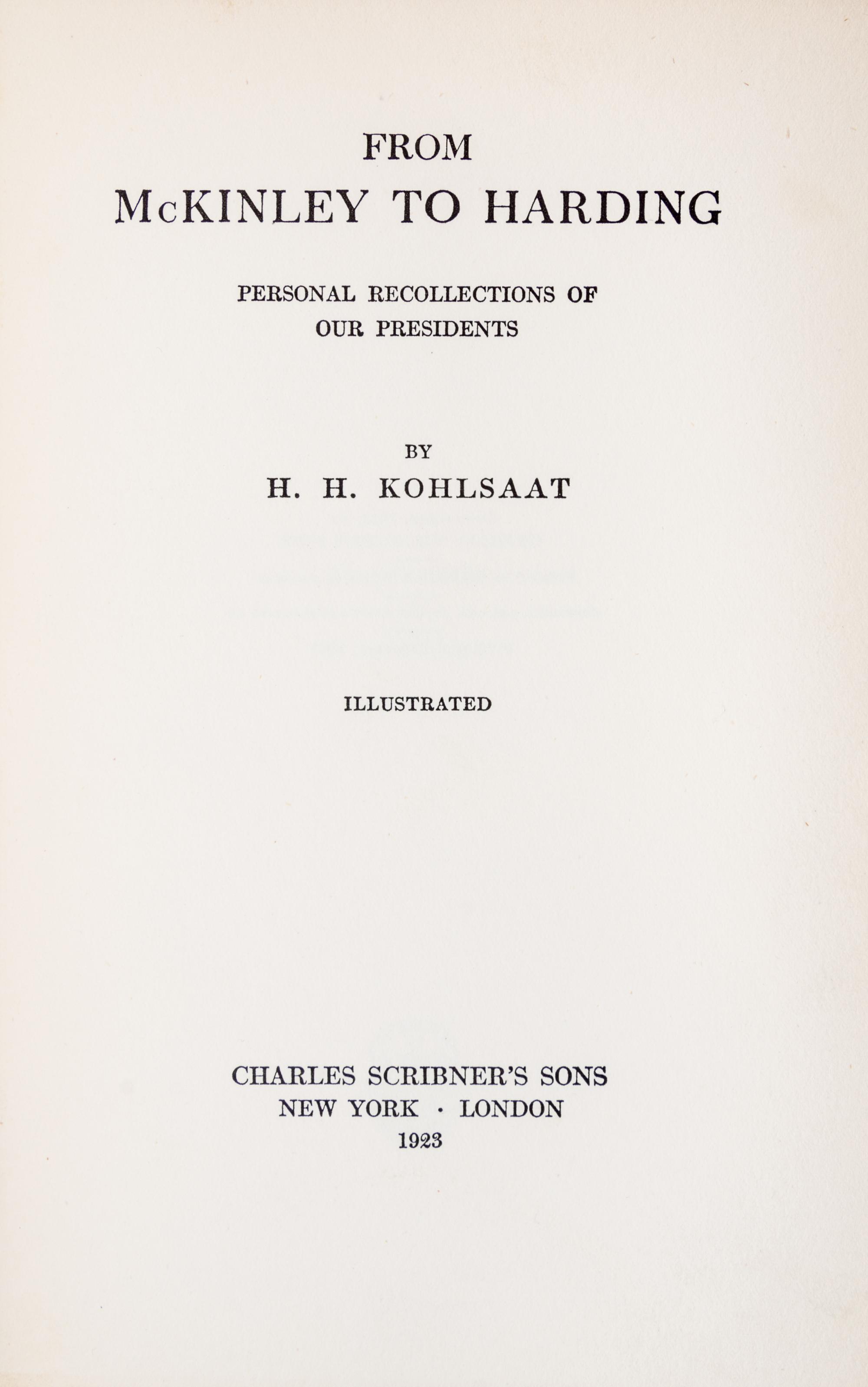 KOHLSAAT, Herman Henry (1853-1924). From McKinley to Harding Personal Recollections of our Presidents. New York and London, 1923.