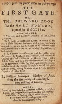 [Judaica] Robertson, William. The First Gate, or the Outward Door to the Holy Tongue, Opened in English... (with) The Second Gate, or the Inner Door to the Holy Tongue.. .