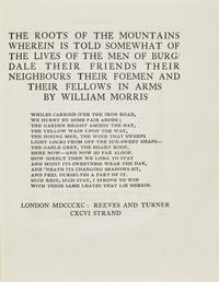 [Kelmscott Press] Morris, William. The Roots of the Mountains Wherein is Told Somewhat of the Lives of the Men of Burgdale Their Friends Their Neighbours Their Foeman and Their Fellows in Arms