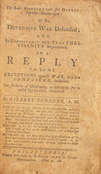 [Americana] [Franklin, Benjamin] Tennent, Gilbert. The Late Association for Defence Farther Encouraged: Or, Defensive War Defended; and Its Consistency with True Christianity Represented. In a Reply to Some Exceptions against War, in a late Composure, intituled, The Doctrine of Christianity, as held by the People called Quakers, vindicated