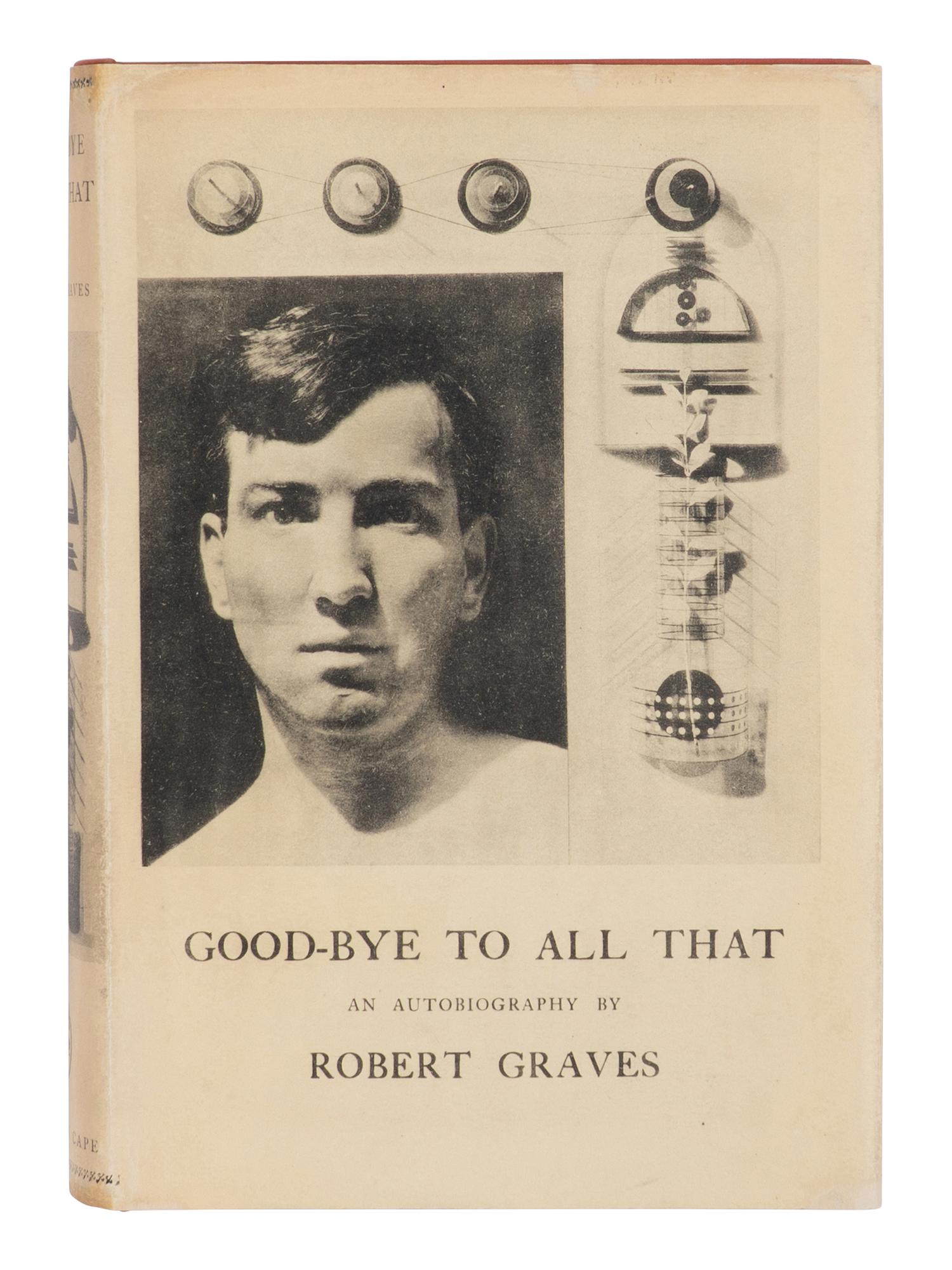 GRAVES, Robert (1895-1985). Good-Bye to All That . An Autobiography . London: Jonathan Cape, 1929.