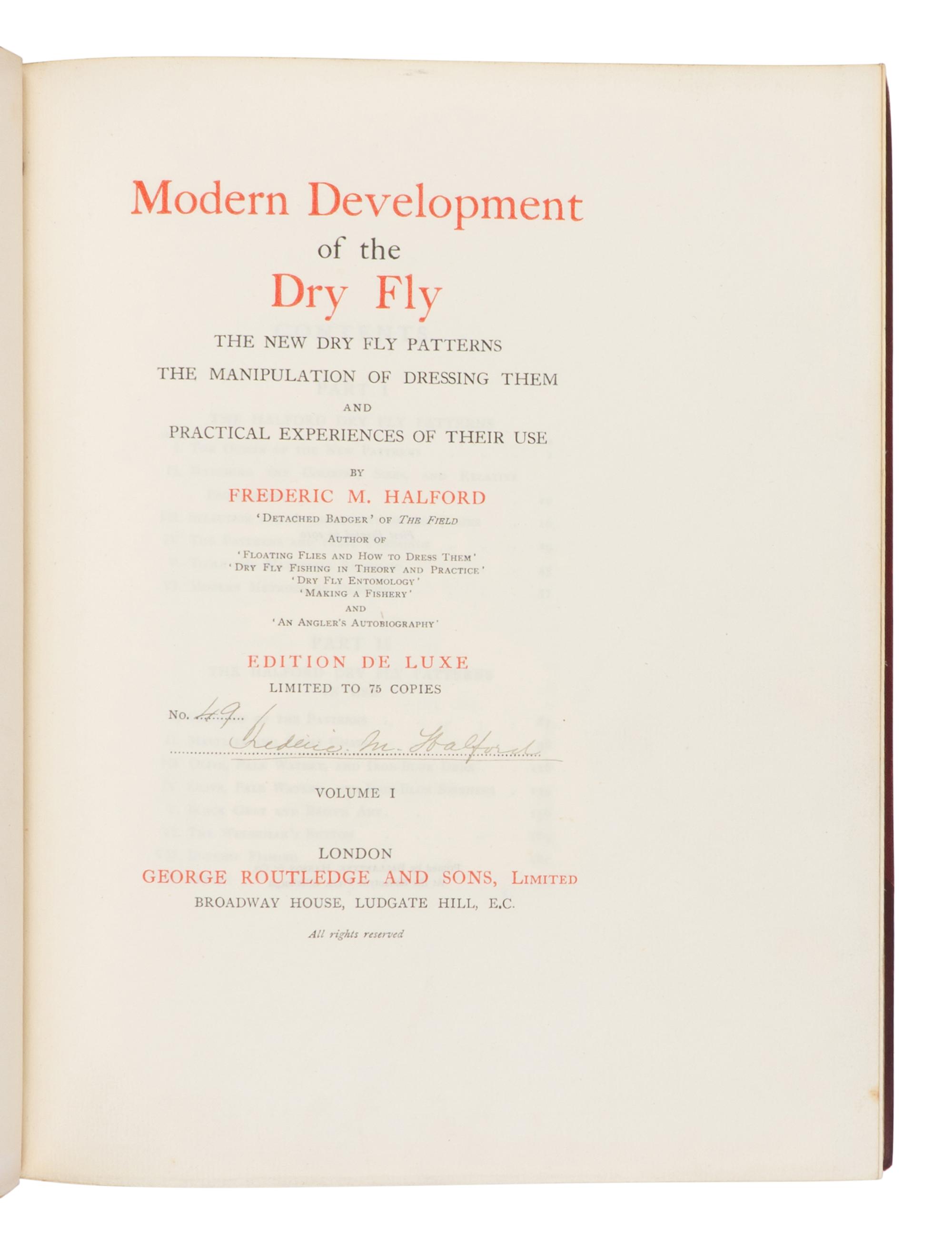 [ANGLING]. HALFORD, Frederic (1844-1914). Modern Development of the Dry Fly: The New Dry Fly Patterns, the Manipulation of Dressing them, and Practical Experiences of their Use . London: George Routledge and Sons, [1910].