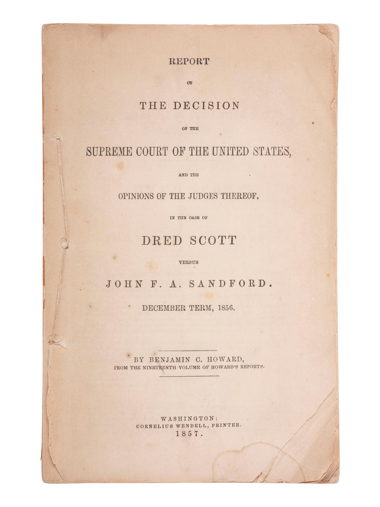 [SLAVERY & ABOLITION]. HOWARD, Benjamin C. (1791-1872). Report of the Decision of the Supreme Court of the United States...in the Case of Dred Scott versus John F.A. Sandford. December Term, 1856. Washington: Cornelius Wendell, printer, 1857.