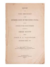 [SLAVERY & ABOLITION]. HOWARD, Benjamin C. (1791-1872). Report of the Decision of the Supreme Court of the United States...in the Case of Dred Scott versus John F.A. Sandford. December Term, 1856. Washington: Cornelius Wendell, printer, 1857.