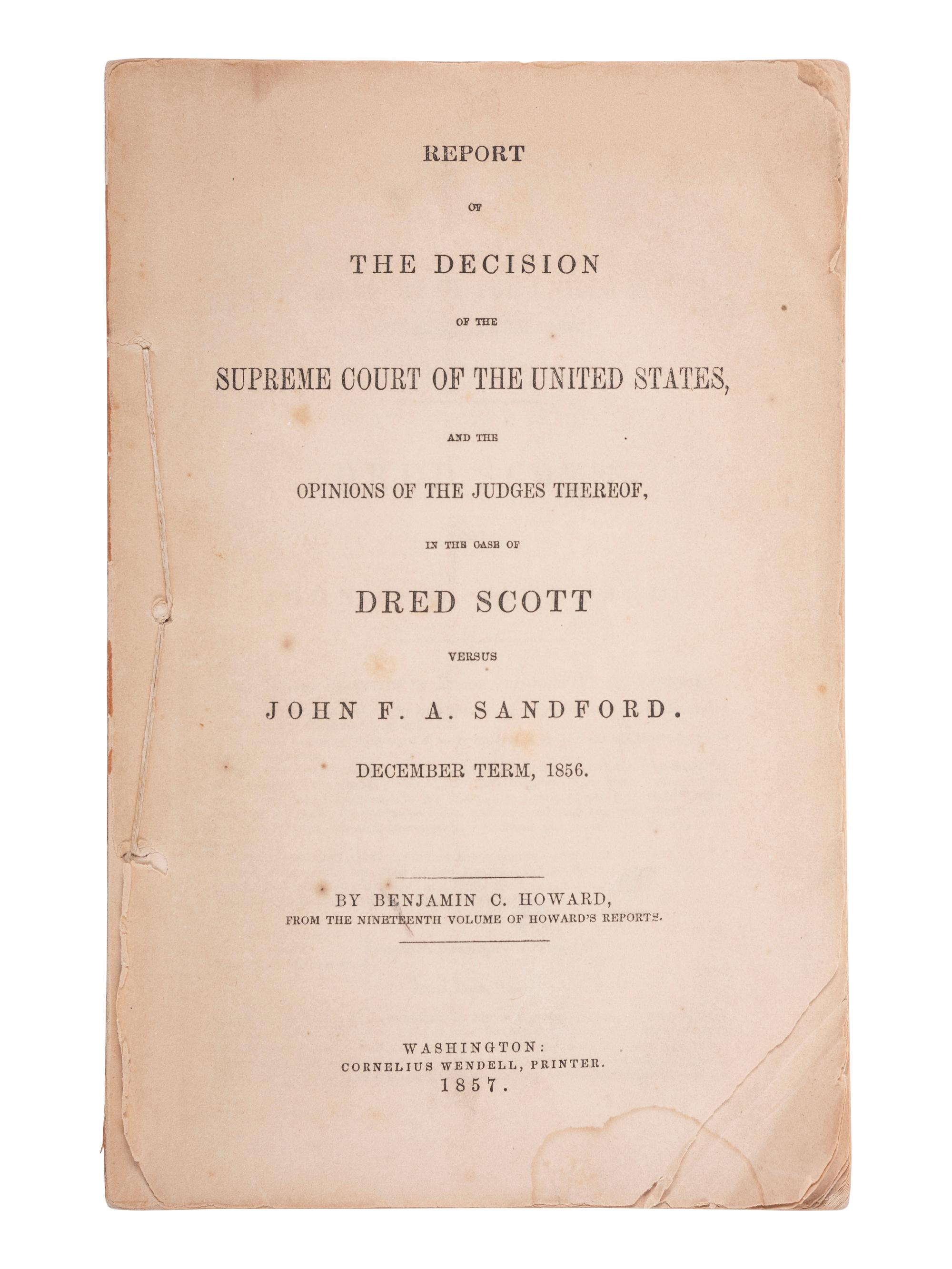 [SLAVERY & ABOLITION]. HOWARD, Benjamin C. (1791-1872). Report of the Decision of the Supreme Court of the United States...in the Case of Dred Scott versus John F.A. Sandford. December Term, 1856. Washington: Cornelius Wendell, printer, 1857.