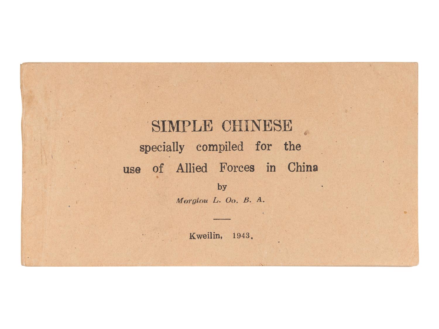 [ALLIED FORCES]. OO, Monglou L. Simple Chinese specially compiled for the use of Allied Forces in China . Kweilin: n.p., 1943.