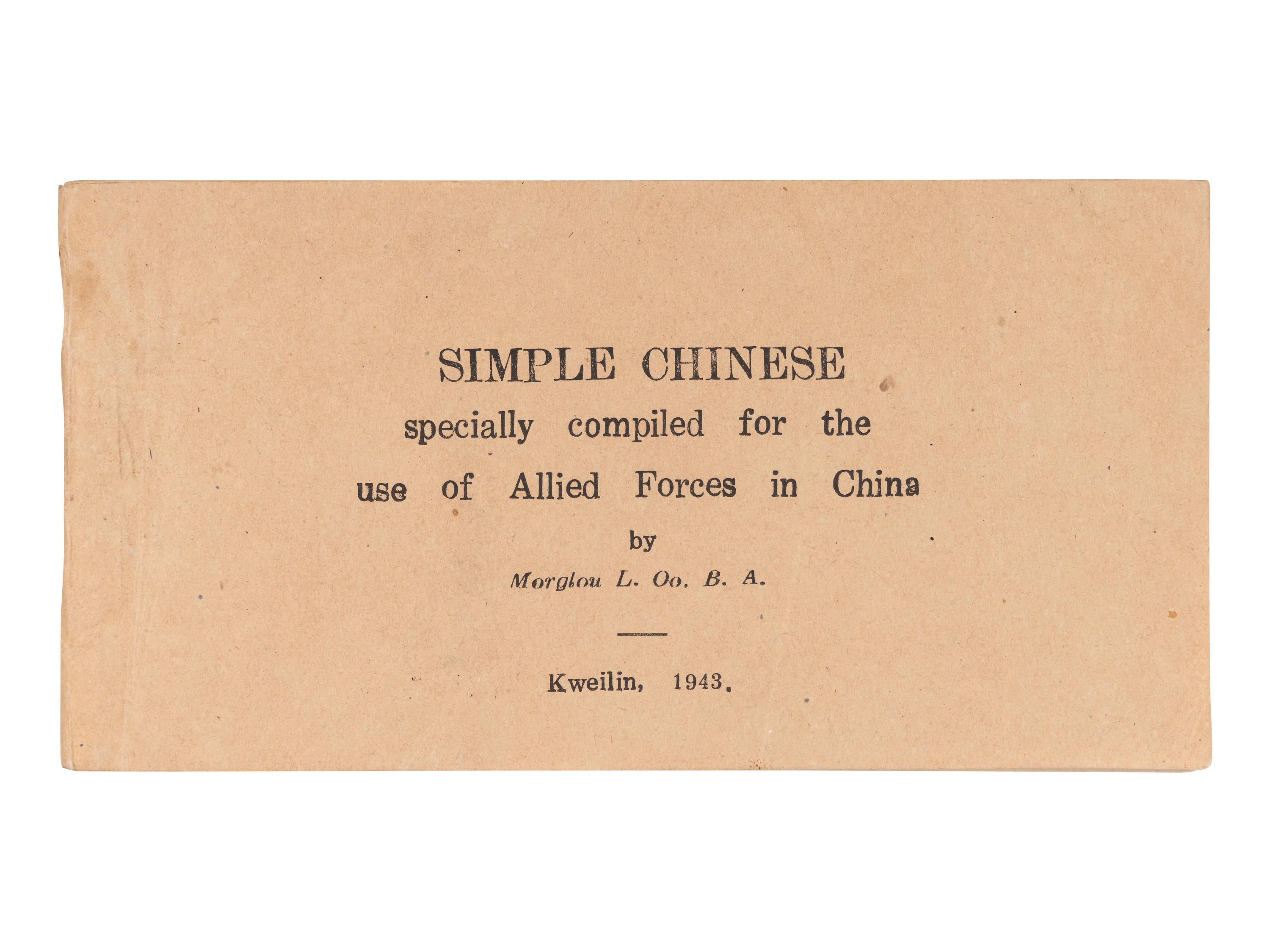 [ALLIED FORCES]. OO, Monglou L. Simple Chinese specially compiled for the use of Allied Forces in China . Kweilin: n.p., 1943.