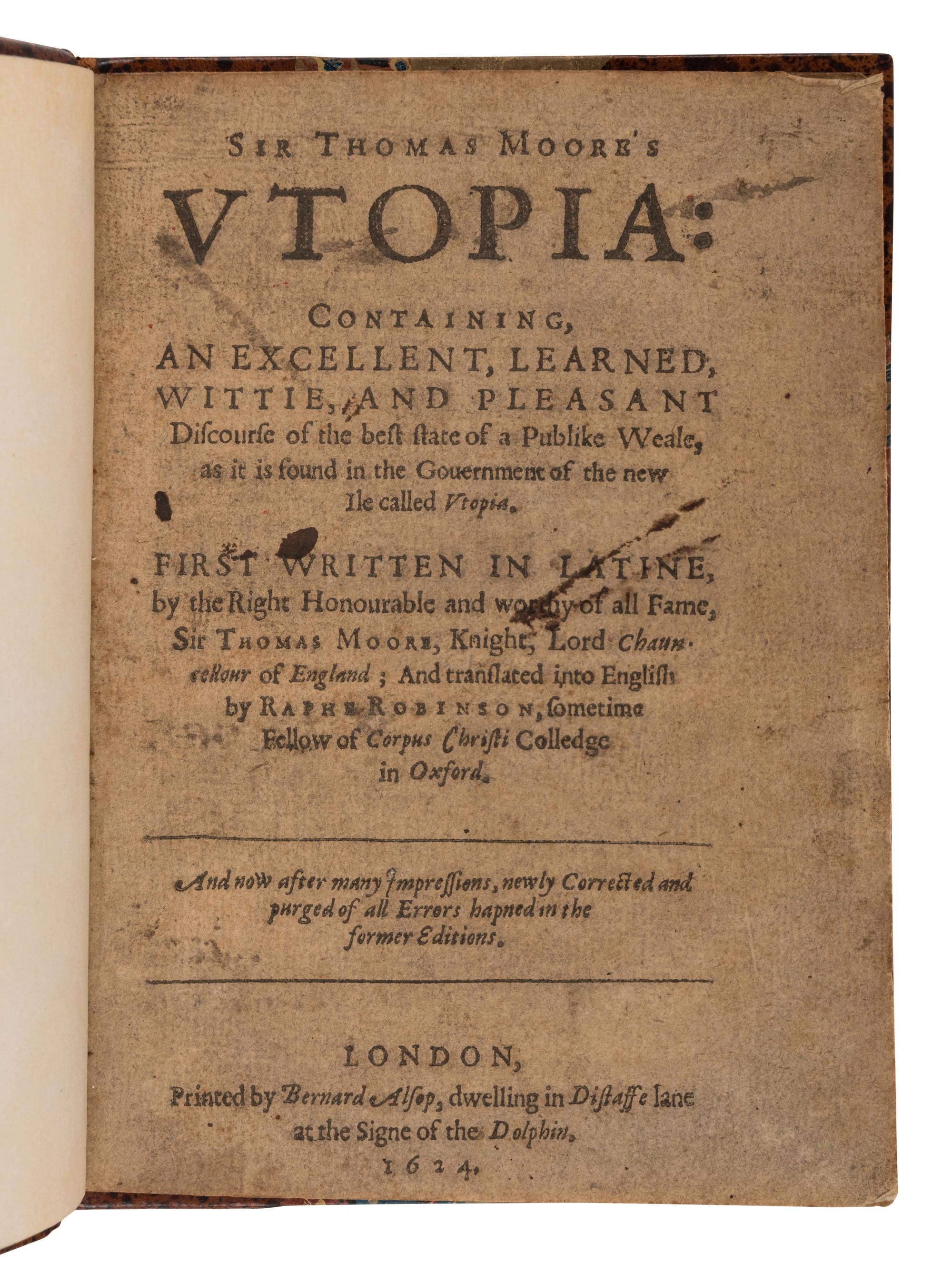 MORE, Thomas, Sir (1478-1535). Utopia: Containing an excellent, learned, wittie, and pleasant discourse of the best state of a publick weale... London: Printed by Bernard Alsop, 1624.