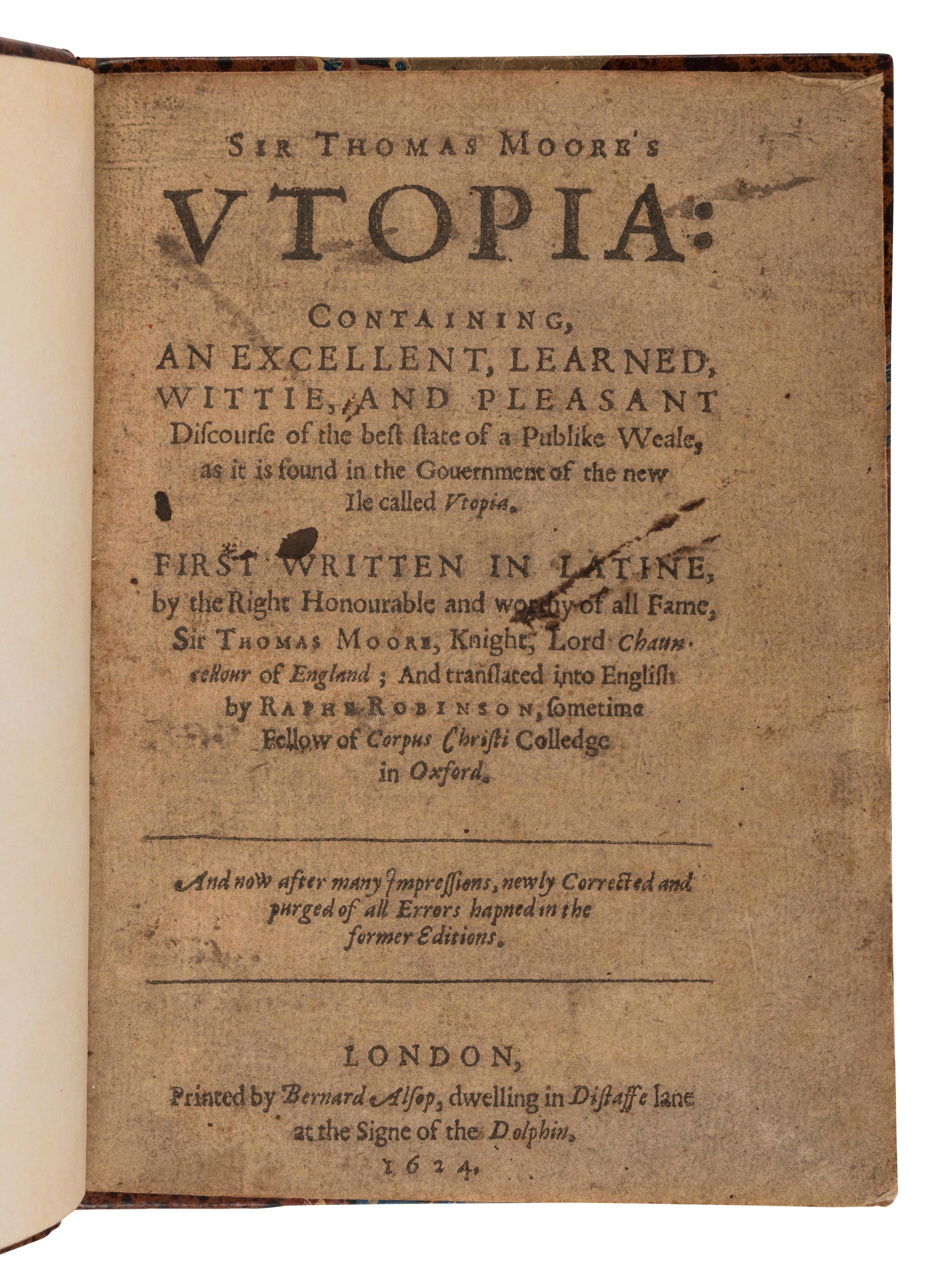 MORE, Thomas, Sir (1478-1535). Utopia: Containing an excellent, learned, wittie, and pleasant discourse of the best state of a publick weale... London: Printed by Bernard Alsop, 1624.