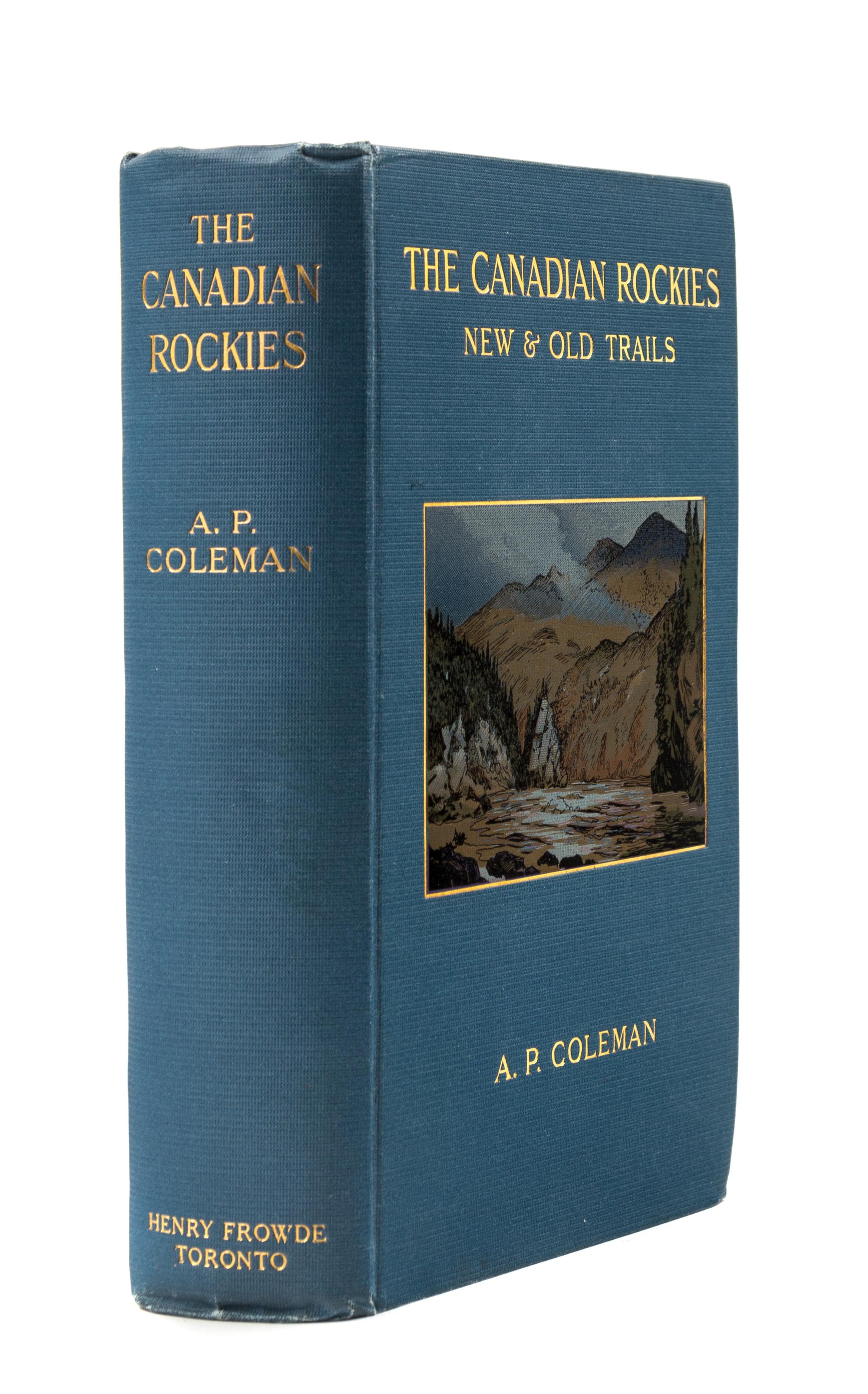 COLEMAN, A.P. (1852-1939). The Canadian Rockies: New and Old Trails. Toronto: Henry Frowde, 1911.