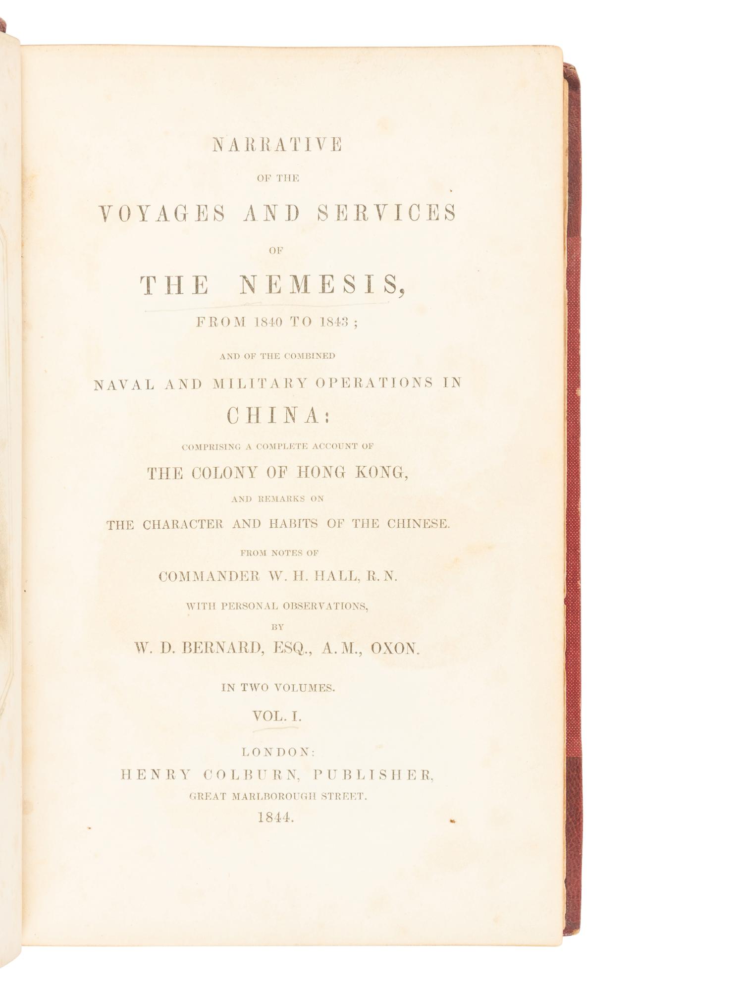 HALL, William Hutcheon (1797-1878) and William Dallas BERNARD. Narrative of the Voyages and Services of the Nemesis, from 1840 to 1843; and of the Combined Naval and Military Operations in China: Comprising a Complete Account of the Colony of Hong Kong, and Remarks on the Character and Habits of the Chinese . London: Henry Colburn, 1844.