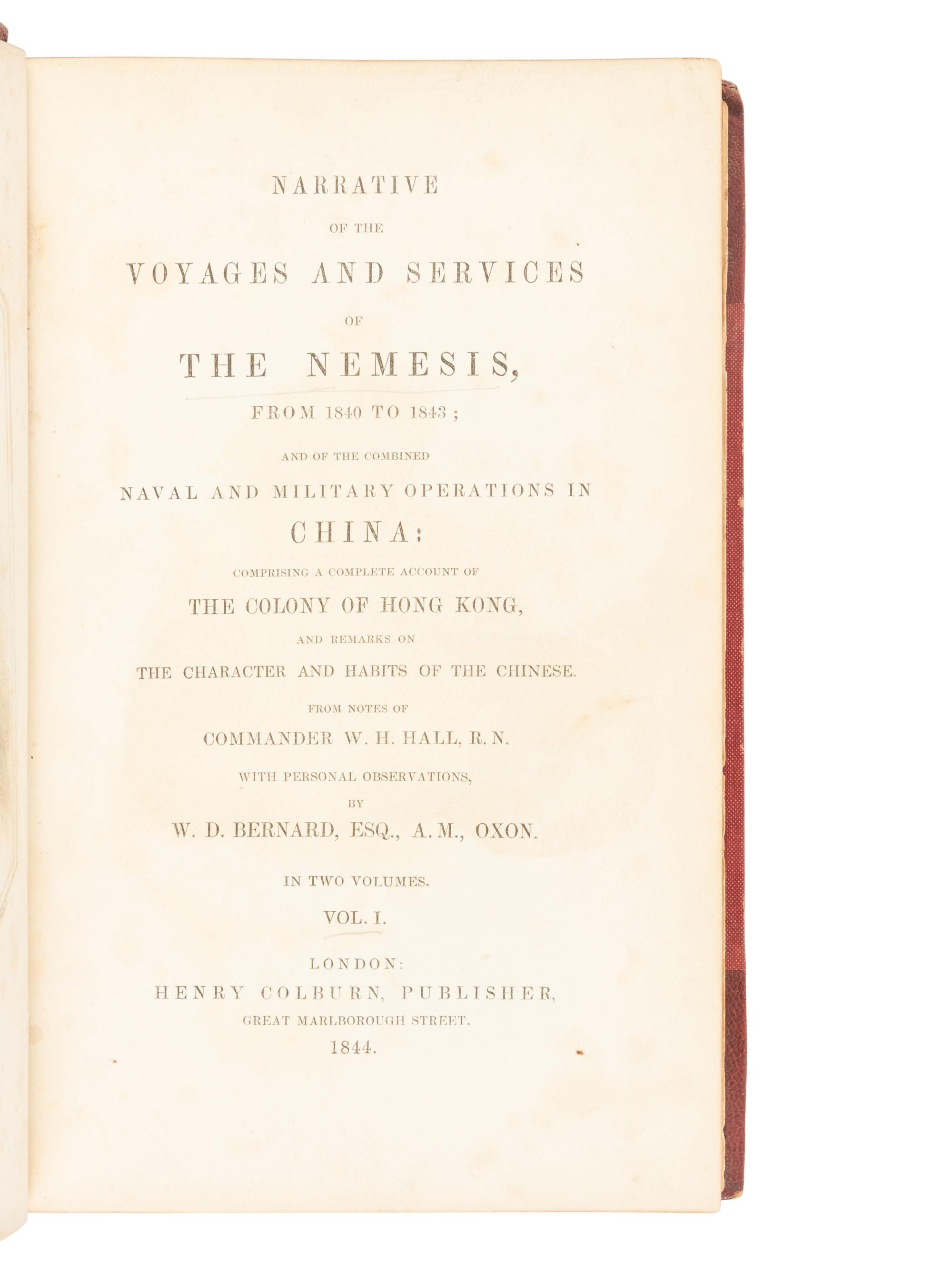 HALL, William Hutcheon (1797-1878) and William Dallas BERNARD. Narrative of the Voyages and Services of the Nemesis, from 1840 to 1843; and of the Combined Naval and Military Operations in China: Comprising a Complete Account of the Colony of Hong Kong, and Remarks on the Character and Habits of the Chinese . London: Henry Colburn, 1844.