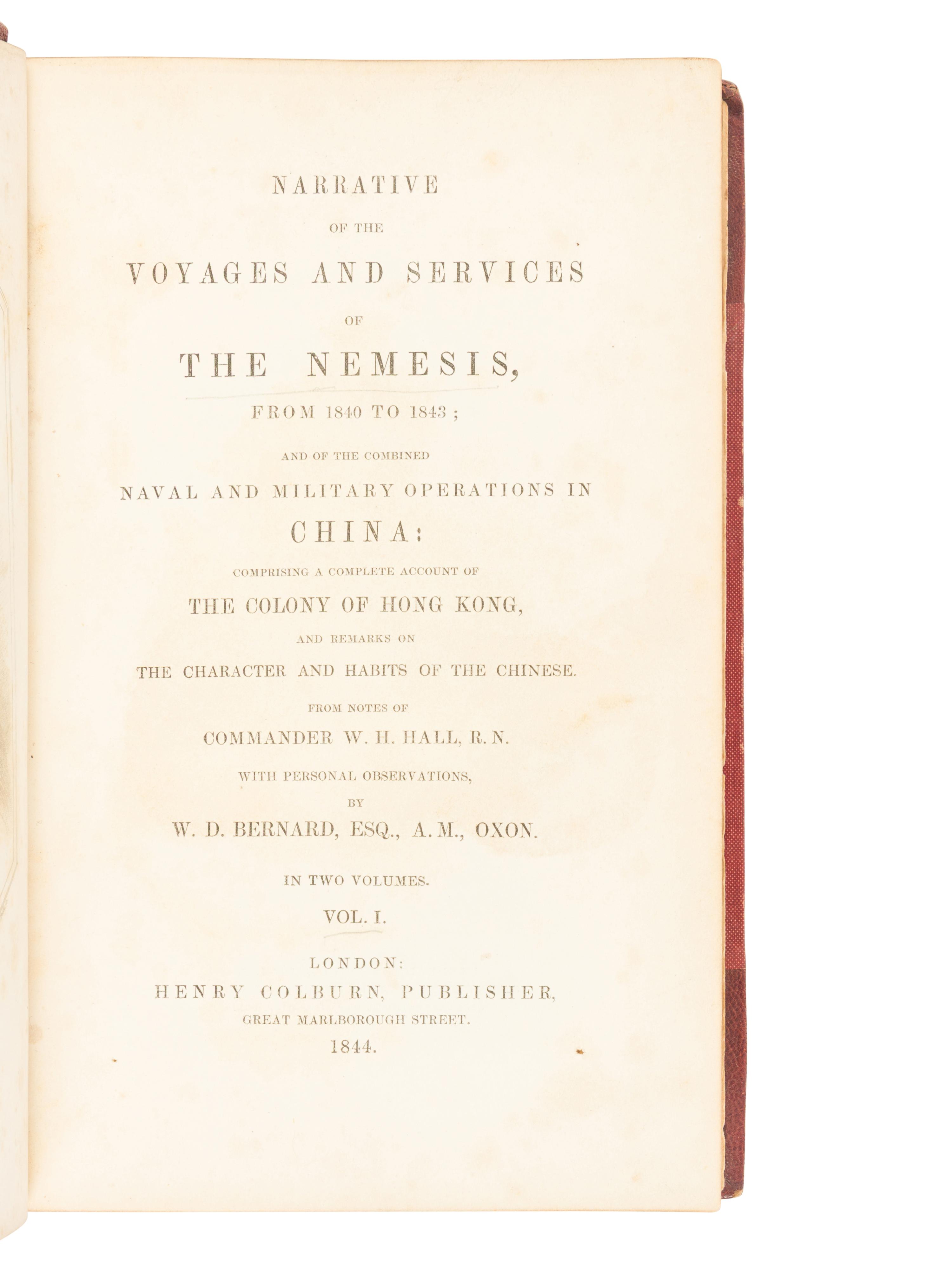HALL, William Hutcheon (1797-1878) and William Dallas BERNARD. Narrative of the Voyages and Services of the Nemesis, from 1840 to 1843; and of the Combined Naval and Military Operations in China: Comprising a Complete Account of the Colony of Hong Kong, and Remarks on the Character and Habits of the Chinese . London: Henry Colburn, 1844.