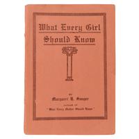 Sanger, Margaret H. (1879-1966). What Every Girl Should Know . New York: Max N. Maisel, 1916.