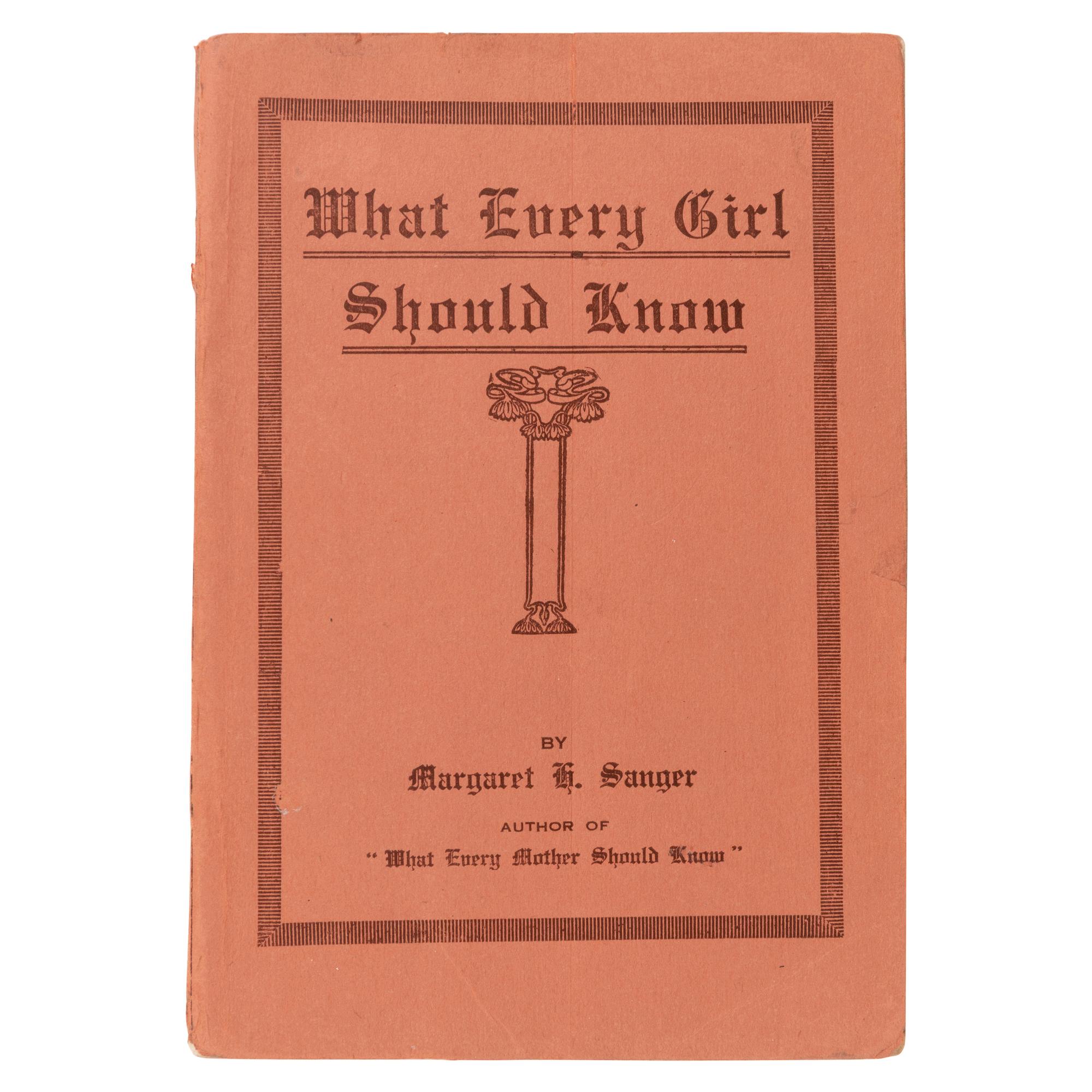 Sanger, Margaret H. (1879-1966). What Every Girl Should Know . New York: Max N. Maisel, 1916.